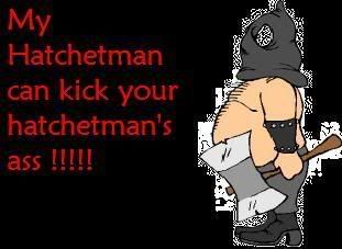 My Hatchetman will Kick your hatchetmans butt